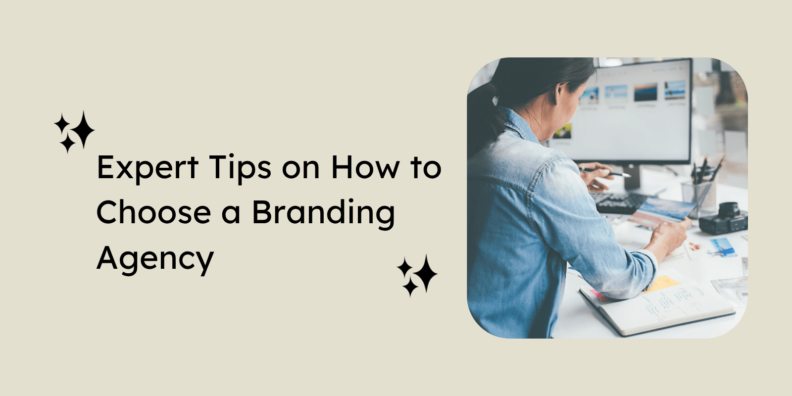 Expert Tips on How to Choose a Branding Agency